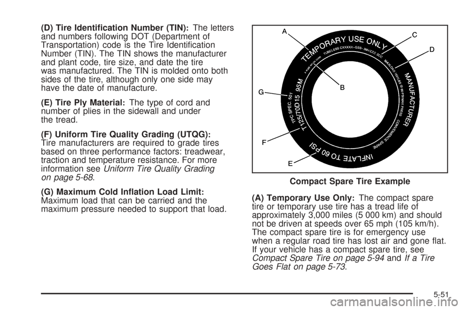 CHEVROLET COBALT 2008 1.G Owners Manual (D) Tire Identi�cation Number (TIN):The letters
and numbers following DOT (Department of
Transportation) code is the Tire Identi�cation
Number (TIN). The TIN shows the manufacturer
and plant code, tir