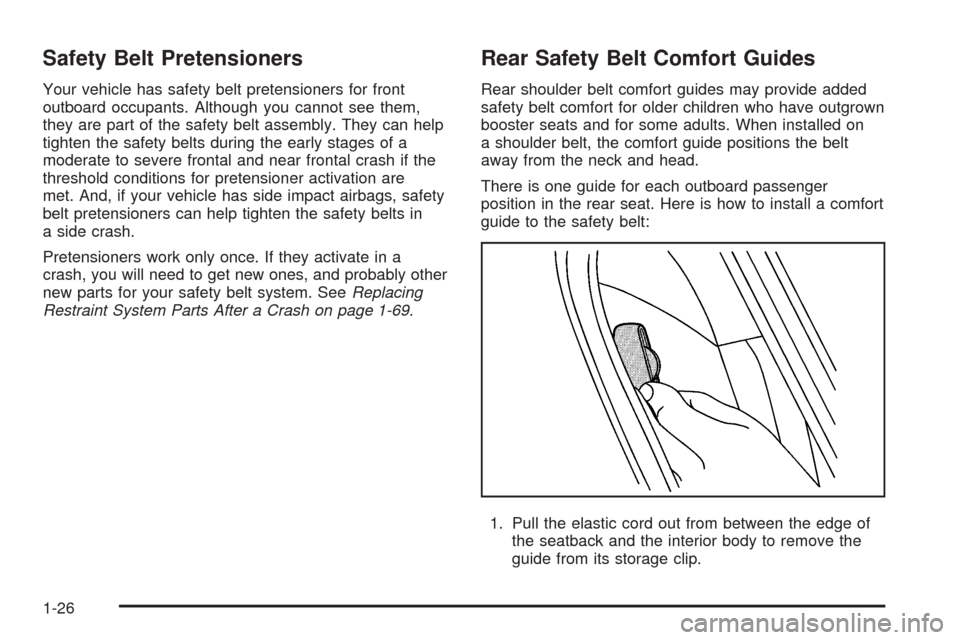 CHEVROLET COBALT 2008 1.G Owners Manual Safety Belt Pretensioners
Your vehicle has safety belt pretensioners for front
outboard occupants. Although you cannot see them,
they are part of the safety belt assembly. They can help
tighten the sa