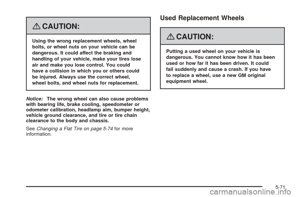 CHEVROLET COBALT 2008 1.G Owners Manual {CAUTION:
Using the wrong replacement wheels, wheel
bolts, or wheel nuts on your vehicle can be
dangerous. It could affect the braking and
handling of your vehicle, make your tires lose
air and make y