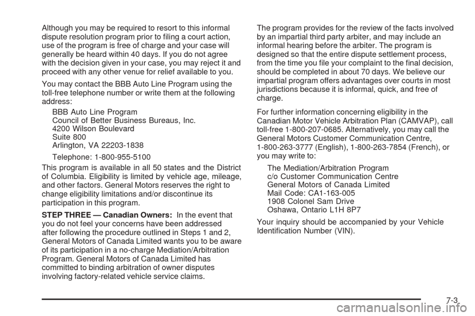 CHEVROLET COBALT 2008 1.G Owners Manual Although you may be required to resort to this informal
dispute resolution program prior to �ling a court action,
use of the program is free of charge and your case will
generally be heard within 40 d