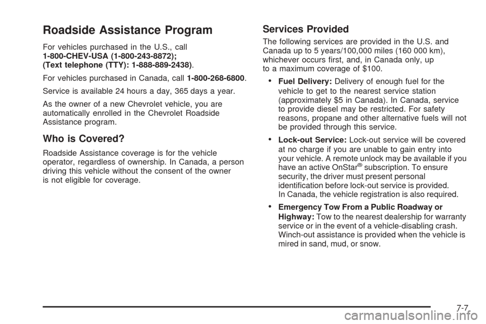 CHEVROLET COBALT 2008 1.G Owners Manual Roadside Assistance Program
For vehicles purchased in the U.S., call
1-800-CHEV-USA (1-800-243-8872);
(Text telephone (TTY): 1-888-889-2438).
For vehicles purchased in Canada, call1-800-268-6800.
Serv