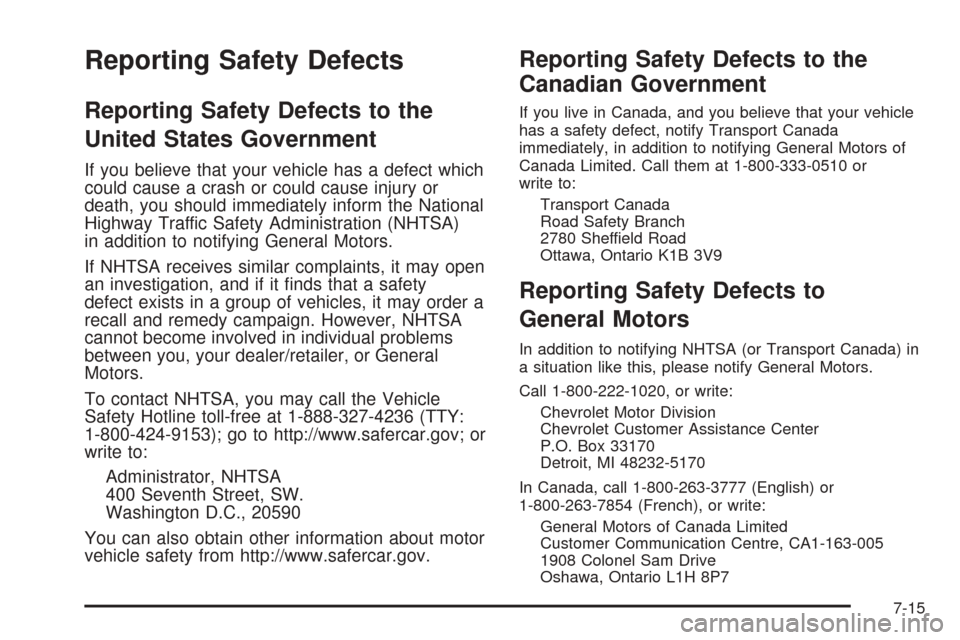CHEVROLET COBALT 2008 1.G Owners Manual Reporting Safety Defects
Reporting Safety Defects to the
United States Government
If you believe that your vehicle has a defect which
could cause a crash or could cause injury or
death, you should imm