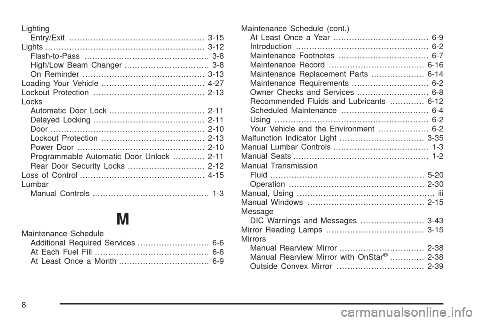 CHEVROLET COBALT 2008 1.G Owners Manual Lighting
Entry/Exit...................................................3-15
Lights............................................................3-12
Flash-to-Pass.........................................