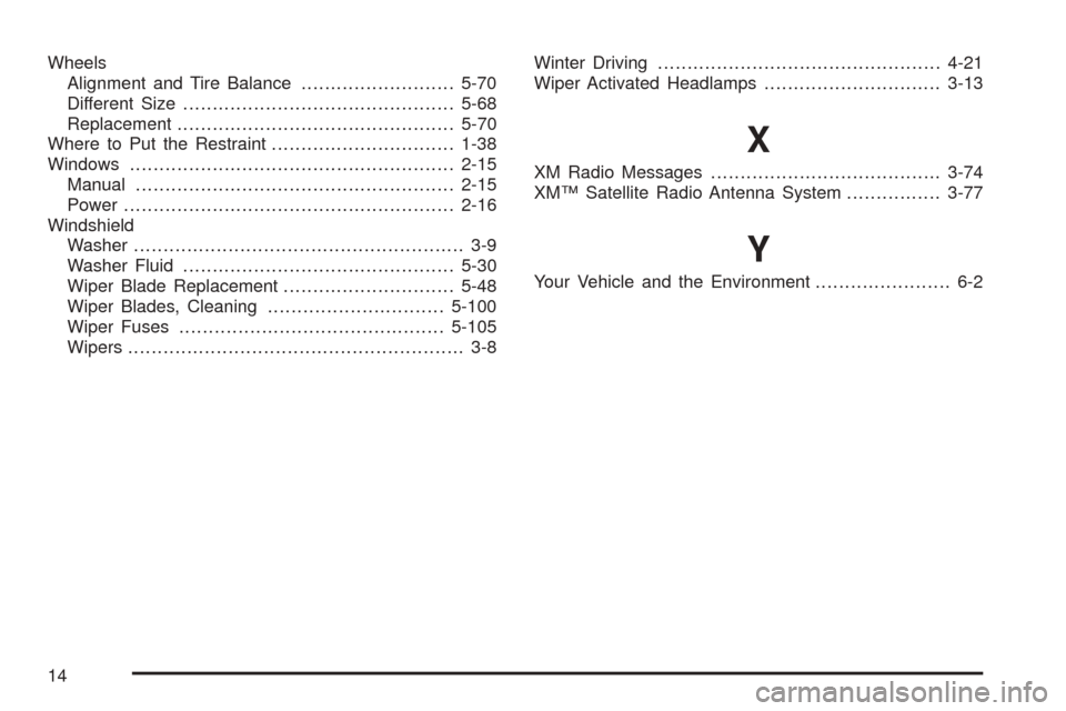 CHEVROLET COBALT 2008 1.G Owners Manual Wheels
Alignment and Tire Balance..........................5-70
Different Size..............................................5-68
Replacement...............................................5-70
Where to