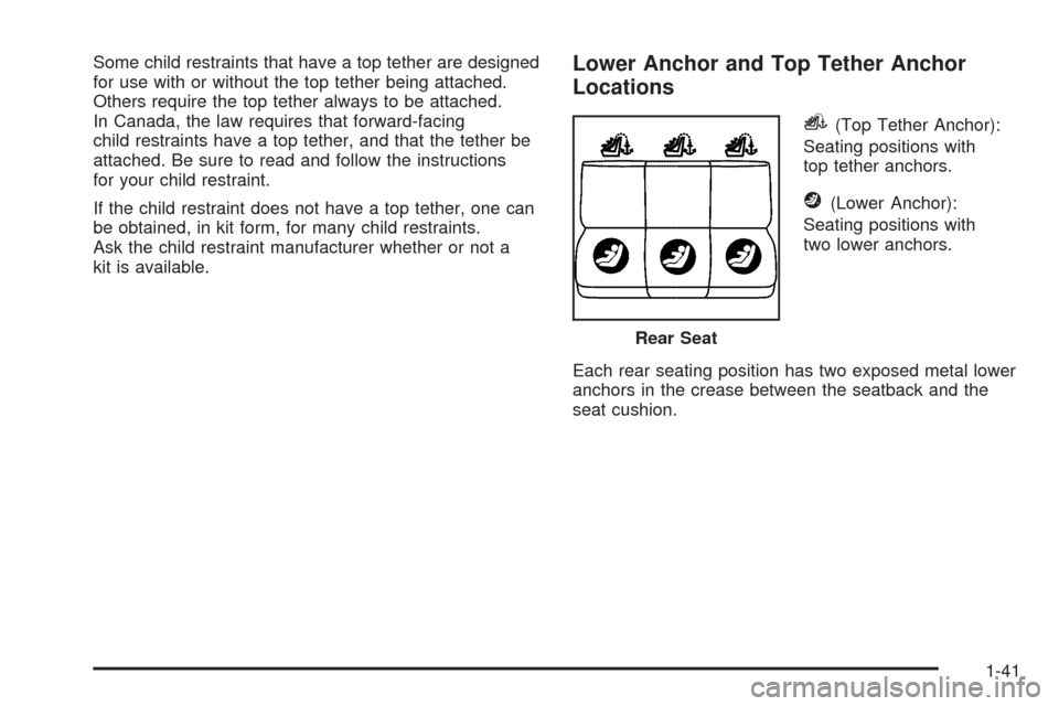 CHEVROLET COBALT 2008 1.G Service Manual Some child restraints that have a top tether are designed
for use with or without the top tether being attached.
Others require the top tether always to be attached.
In Canada, the law requires that f