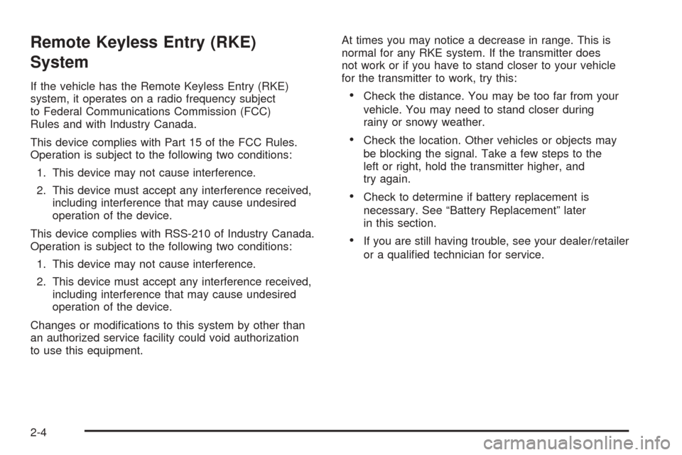 CHEVROLET COBALT 2008 1.G Owners Manual Remote Keyless Entry (RKE)
System
If the vehicle has the Remote Keyless Entry (RKE)
system, it operates on a radio frequency subject
to Federal Communications Commission (FCC)
Rules and with Industry 