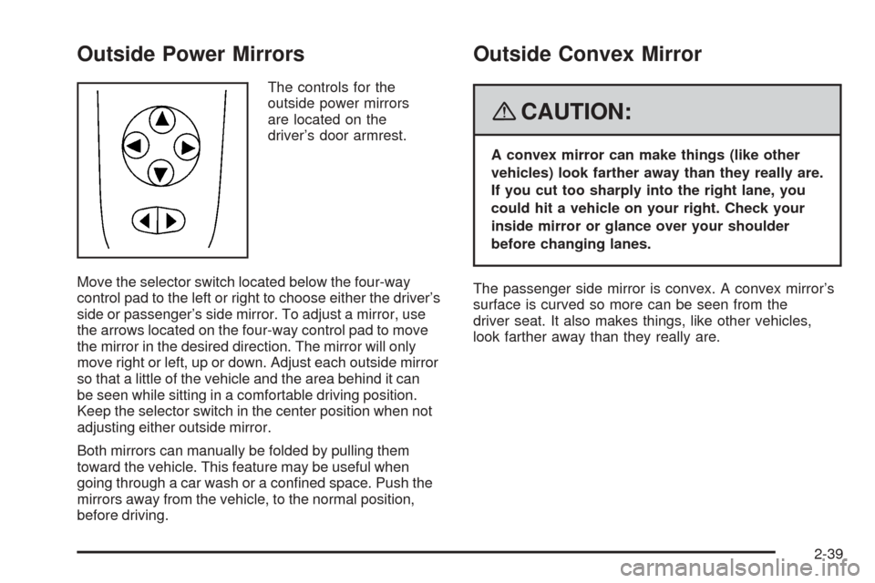 CHEVROLET COBALT 2009 1.G Owners Manual Outside Power Mirrors
The controls for the
outside power mirrors
are located on the
driver’s door armrest.
Move the selector switch located below the four-way
control pad to the left or right to cho CHEVROLET COBALT 2009 1.G Owners Manual Outside Power Mirrors
The controls for the
outside power mirrors
are located on the
driver’s door armrest.
Move the selector switch located below the four-way
control pad to the left or right to cho