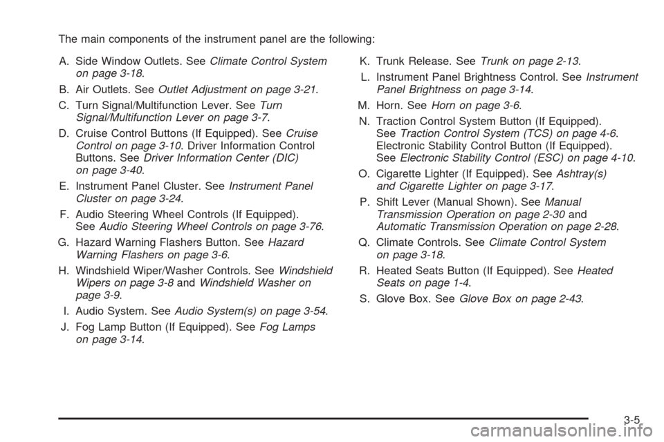 CHEVROLET COBALT 2009 1.G Owners Manual The main components of the instrument panel are the following:
A. Side Window Outlets. SeeClimate Control System
on page 3-18.
B. Air Outlets. SeeOutlet Adjustment on page 3-21.
C. Turn Signal/Multifu
