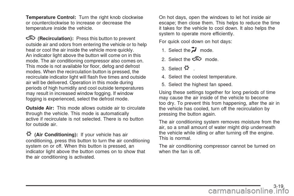 CHEVROLET COBALT 2009 1.G Owners Manual Temperature Control:Turn the right knob clockwise
or counterclockwise to increase or decrease the
temperature inside the vehicle.
h(Recirculation):Press this button to prevent
outside air and odors fr