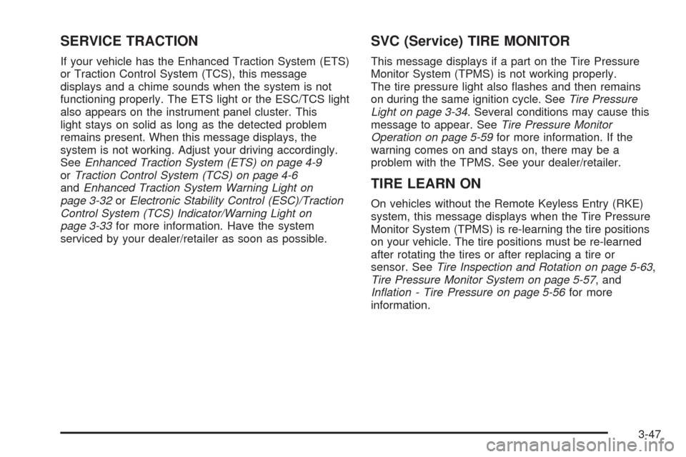 CHEVROLET COBALT 2009 1.G Owners Manual SERVICE TRACTION
If your vehicle has the Enhanced Traction System (ETS)
or Traction Control System (TCS), this message
displays and a chime sounds when the system is not
functioning properly. The ETS 