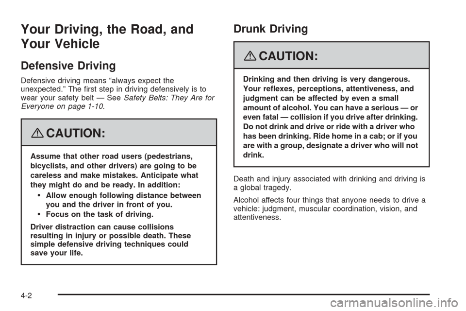 CHEVROLET COBALT 2009 1.G Owners Manual Your Driving, the Road, and
Your Vehicle
Defensive Driving
Defensive driving means “always expect the
unexpected.” The �rst step in driving defensively is to
wear your safety belt — SeeSafety Be