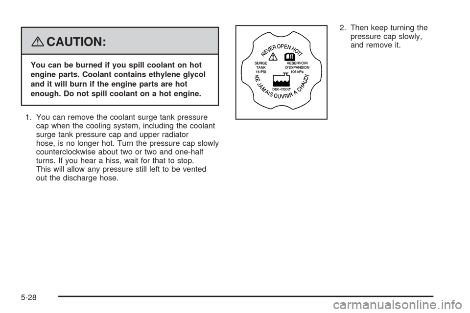 CHEVROLET COBALT 2009 1.G Owners Manual {CAUTION:
You can be burned if you spill coolant on hot
engine parts. Coolant contains ethylene glycol
and it will burn if the engine parts are hot
enough. Do not spill coolant on a hot engine.
1. You