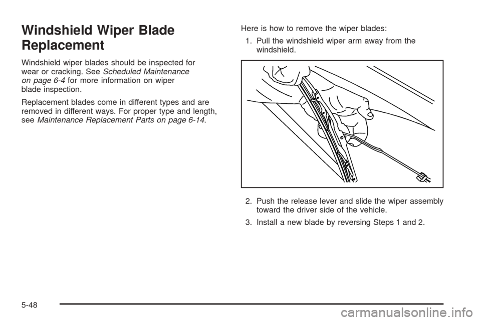 CHEVROLET COBALT 2009 1.G Owners Manual Windshield Wiper Blade
Replacement
Windshield wiper blades should be inspected for
wear or cracking. SeeScheduled Maintenance
on page 6-4for more information on wiper
blade inspection.
Replacement bla CHEVROLET COBALT 2009 1.G Owners Manual Windshield Wiper Blade
Replacement
Windshield wiper blades should be inspected for
wear or cracking. SeeScheduled Maintenance
on page 6-4for more information on wiper
blade inspection.
Replacement bla