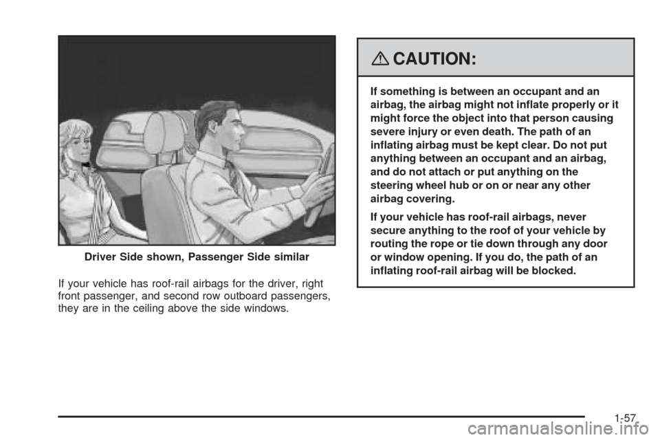 CHEVROLET COBALT 2009 1.G Repair Manual If your vehicle has roof-rail airbags for the driver, right
front passenger, and second row outboard passengers,
they are in the ceiling above the side windows.
{CAUTION:
If something is between an oc