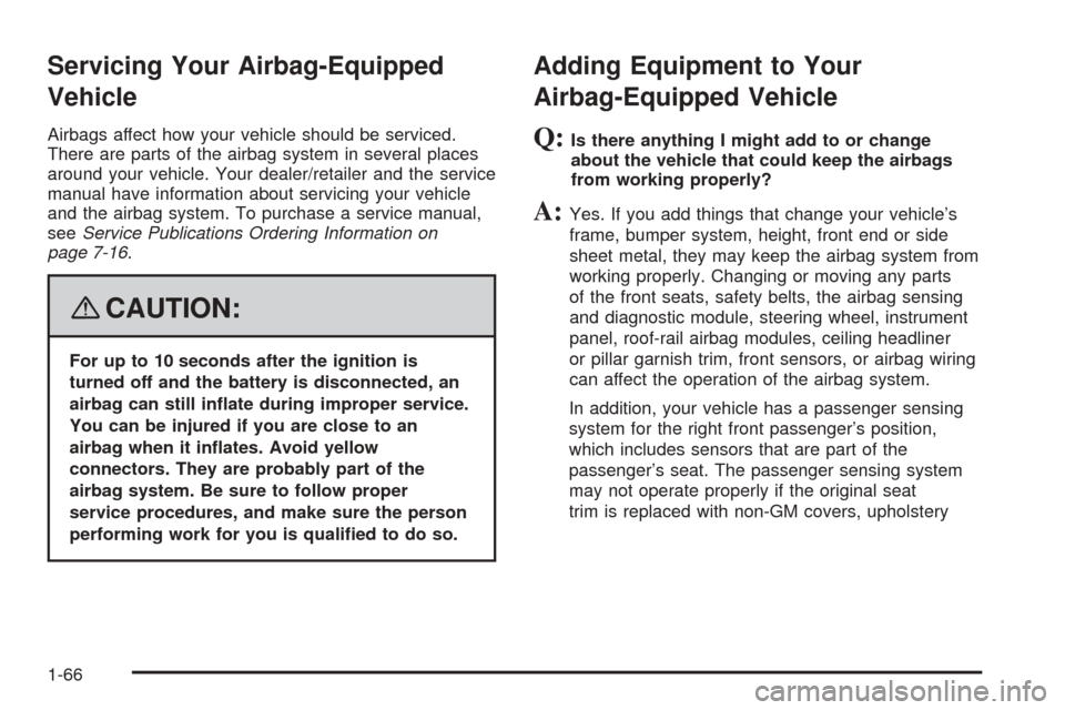 CHEVROLET COBALT 2009 1.G Owners Manual Servicing Your Airbag-Equipped
Vehicle
Airbags affect how your vehicle should be serviced.
There are parts of the airbag system in several places
around your vehicle. Your dealer/retailer and the serv