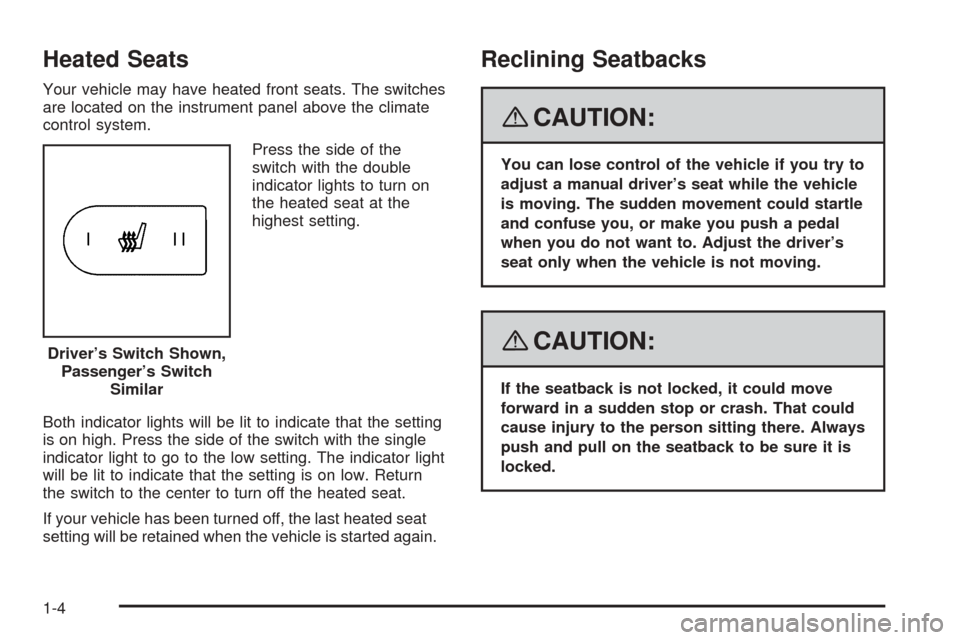 CHEVROLET COBALT 2009 1.G Owners Manual Heated Seats
Your vehicle may have heated front seats. The switches
are located on the instrument panel above the climate
control system.
Press the side of the
switch with the double
indicator lights 