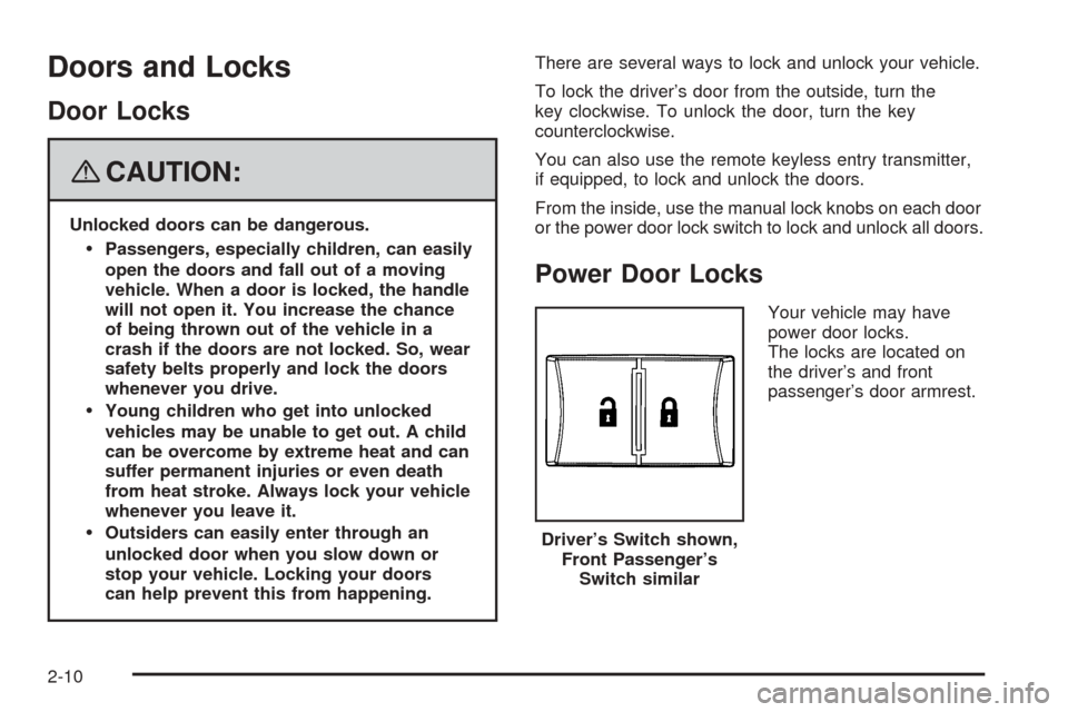 CHEVROLET COBALT 2009 1.G Owners Manual Doors and Locks
Door Locks
{CAUTION:
Unlocked doors can be dangerous.
Passengers, especially children, can easily
open the doors and fall out of a moving
vehicle. When a door is locked, the handle
wi