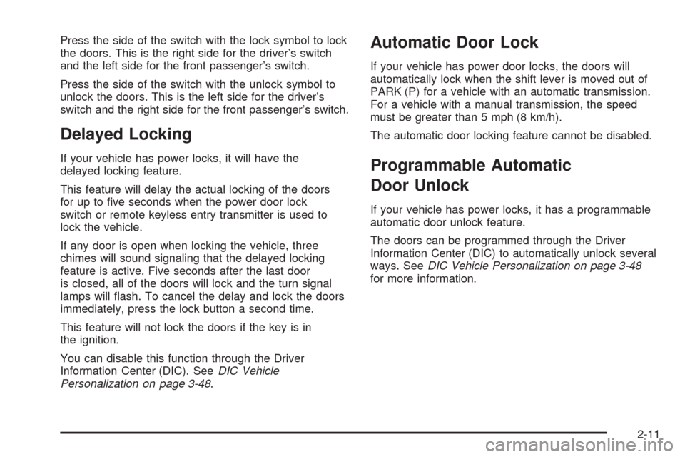 CHEVROLET COBALT 2009 1.G Owners Manual Press the side of the switch with the lock symbol to lock
the doors. This is the right side for the driver’s switch
and the left side for the front passenger’s switch.
Press the side of the switch