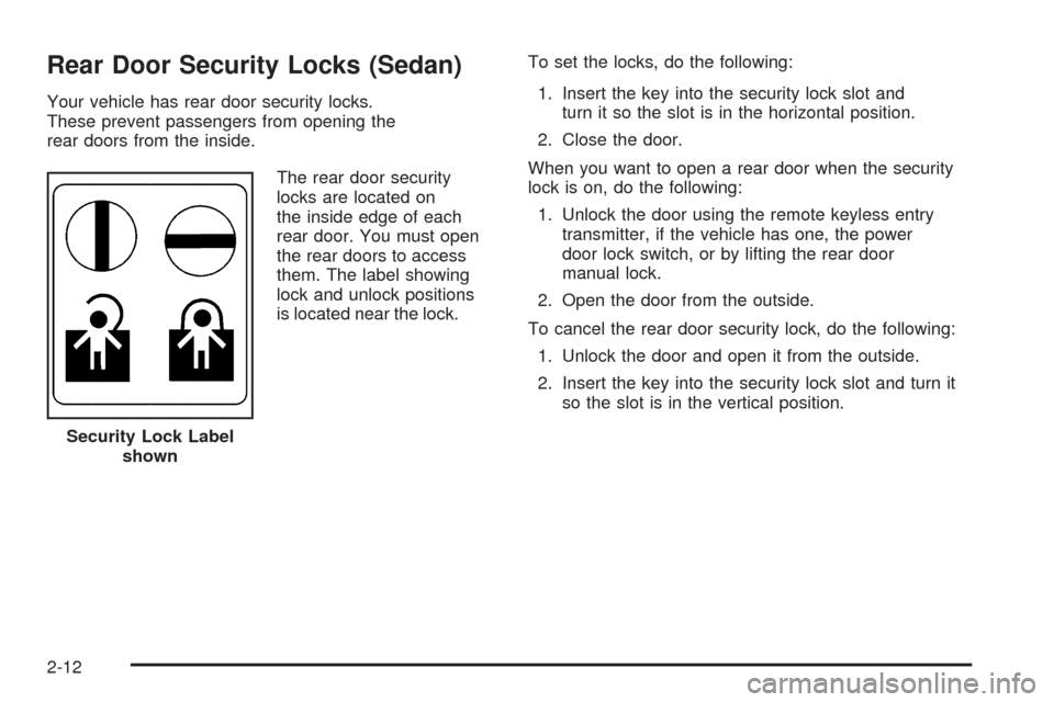 CHEVROLET COBALT 2009 1.G Manual Online Rear Door Security Locks (Sedan)
Your vehicle has rear door security locks.
These prevent passengers from opening the
rear doors from the inside.
The rear door security
locks are located on
the inside