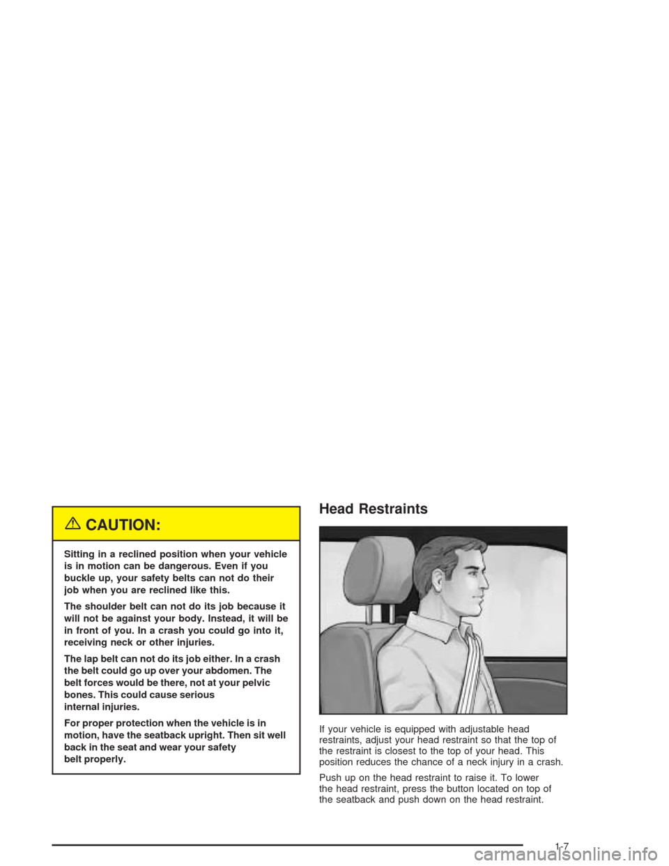 CHEVROLET COLORADO 2004 1.G User Guide {CAUTION:
Sitting in a reclined position when your vehicle
is in motion can be dangerous. Even if you
buckle up, your safety belts can not do their
job when you are reclined like this.
The shoulder be CHEVROLET COLORADO 2004 1.G User Guide {CAUTION:
Sitting in a reclined position when your vehicle
is in motion can be dangerous. Even if you
buckle up, your safety belts can not do their
job when you are reclined like this.
The shoulder be