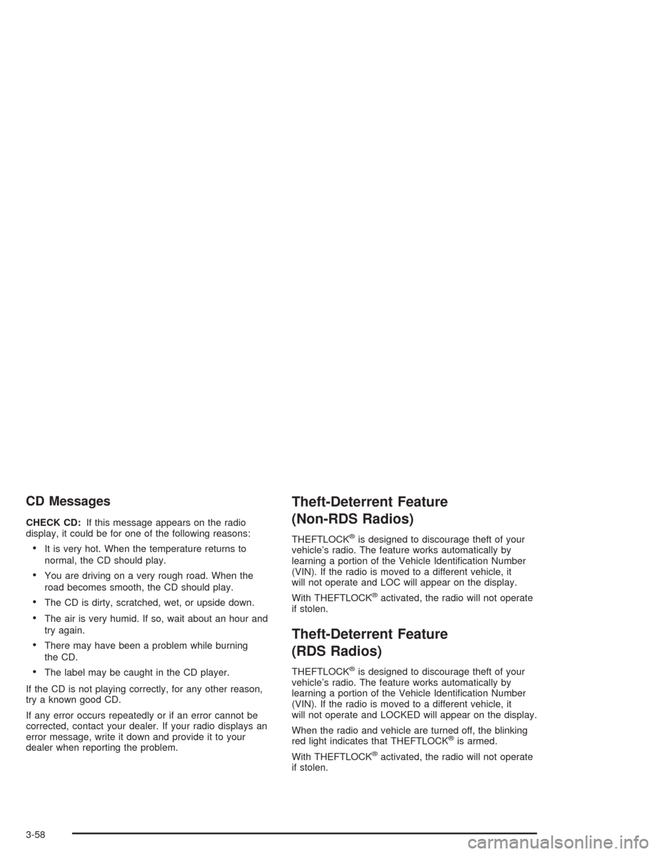 CHEVROLET COLORADO 2004 1.G Owners Manual CD Messages
CHECK CD:If this message appears on the radio
display, it could be for one of the following reasons:
It is very hot. When the temperature returns to
normal, the CD should play.
You are d
