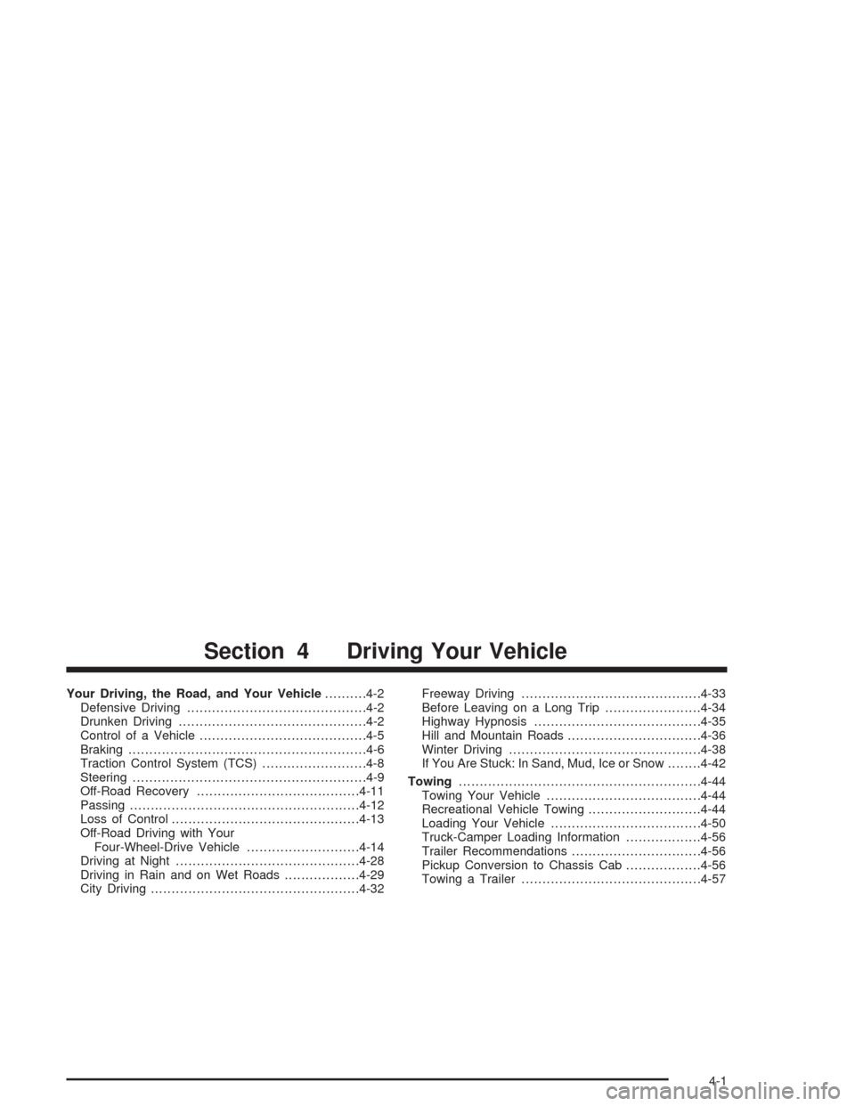 CHEVROLET COLORADO 2004 1.G Owners Manual Your Driving, the Road, and Your Vehicle..........4-2
Defensive Driving...........................................4-2
Drunken Driving.............................................4-2
Control of a Vehic
