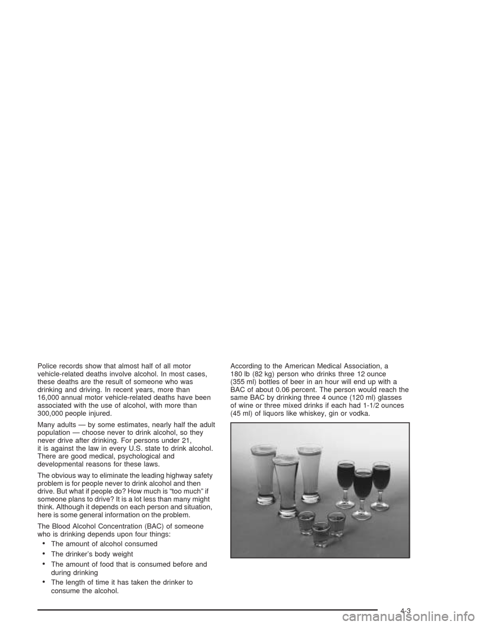CHEVROLET COLORADO 2004 1.G Owners Manual Police records show that almost half of all motor
vehicle-related deaths involve alcohol. In most cases,
these deaths are the result of someone who was
drinking and driving. In recent years, more than
