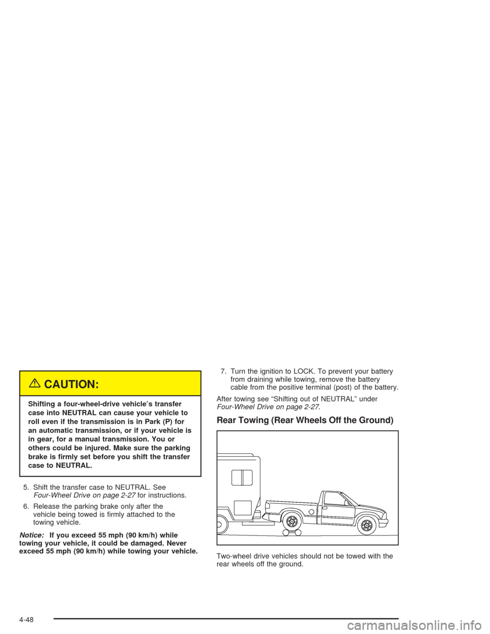 CHEVROLET COLORADO 2004 1.G Owners Manual {CAUTION:
Shifting a four-wheel-drive vehicle’s transfer
case into NEUTRAL can cause your vehicle to
roll even if the transmission is in Park (P) for
an automatic transmission, or if your vehicle is