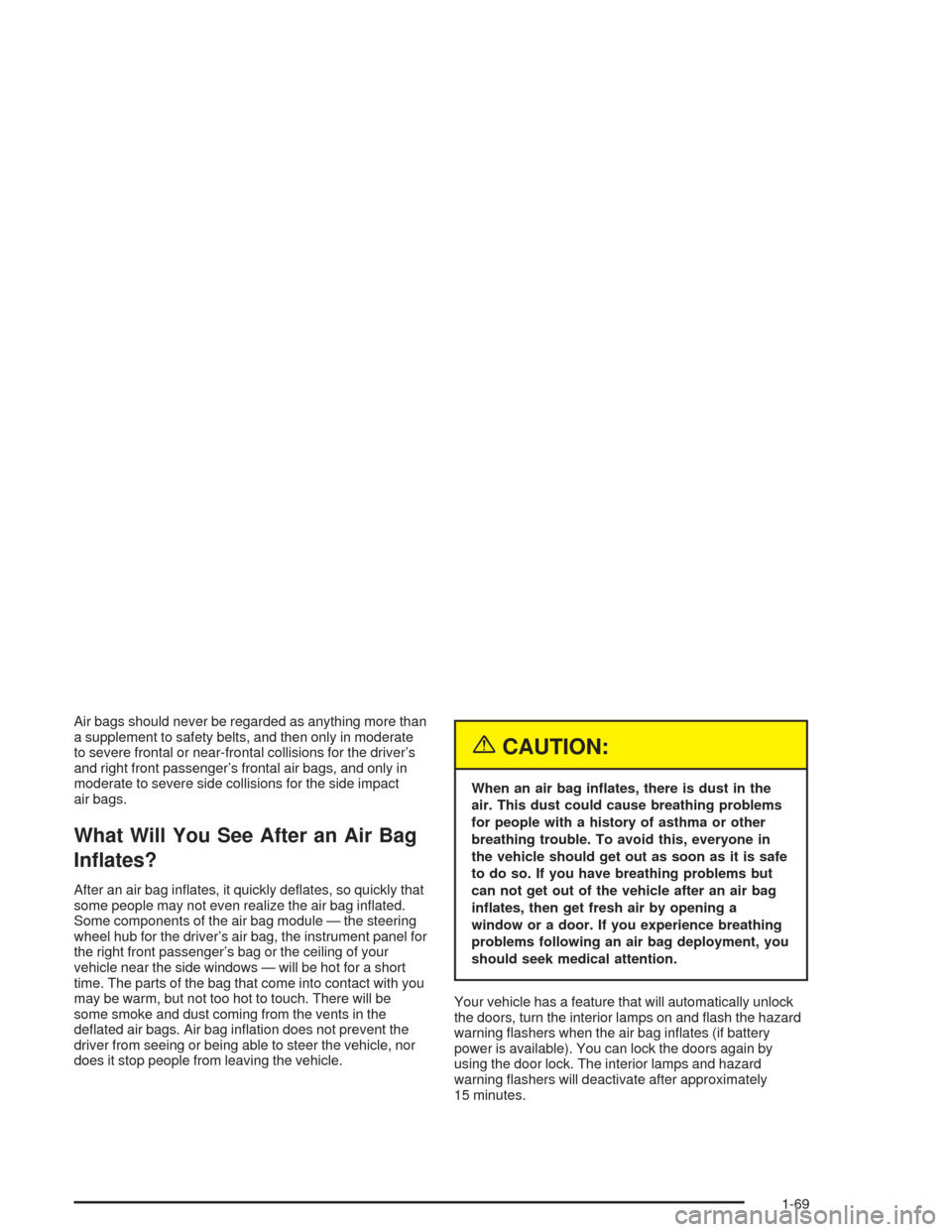 CHEVROLET COLORADO 2004 1.G Manual PDF Air bags should never be regarded as anything more than
a supplement to safety belts, and then only in moderate
to severe frontal or near-frontal collisions for the driver’s
and right front passenge