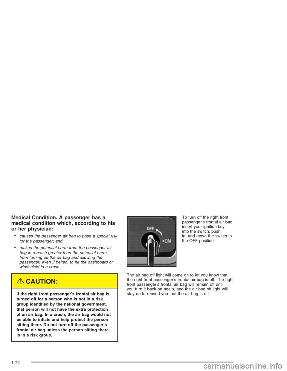 CHEVROLET COLORADO 2004 1.G Manual PDF Medical Condition. A passenger has a
medical condition which, according to his
or her physician:

causes the passenger air bag to pose a special risk
for the passenger; and
makes the potential harm 