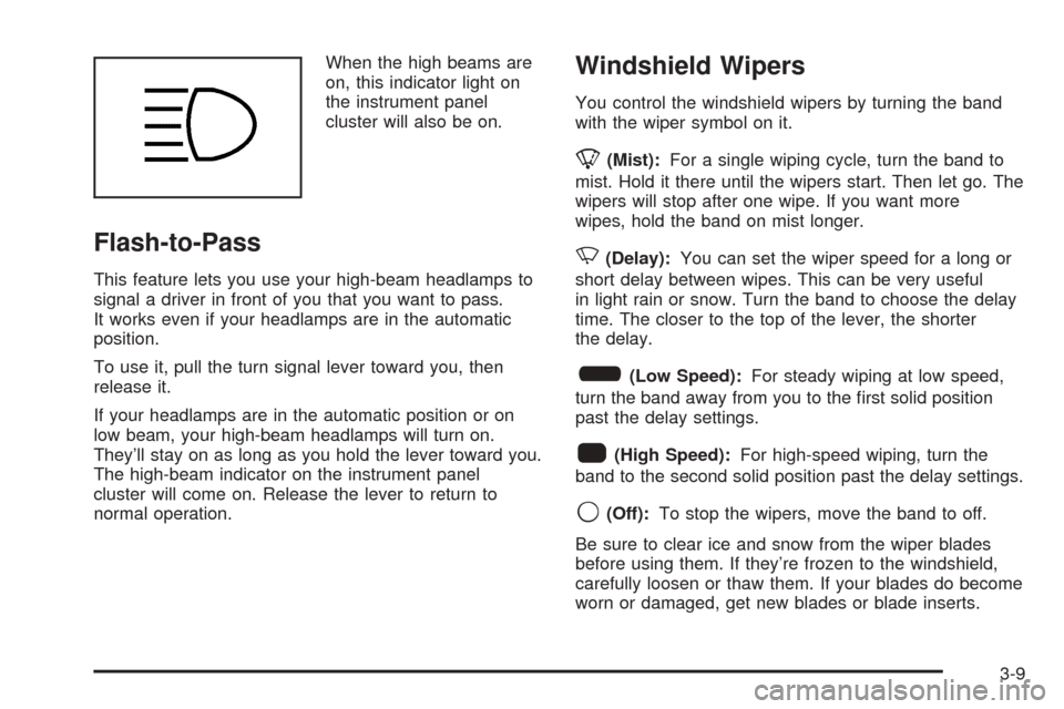 CHEVROLET COLORADO 2005 1.G Owners Manual When the high beams are
on, this indicator light on
the instrument panel
cluster will also be on.
Flash-to-Pass
This feature lets you use your high-beam headlamps to
signal a driver in front of you th