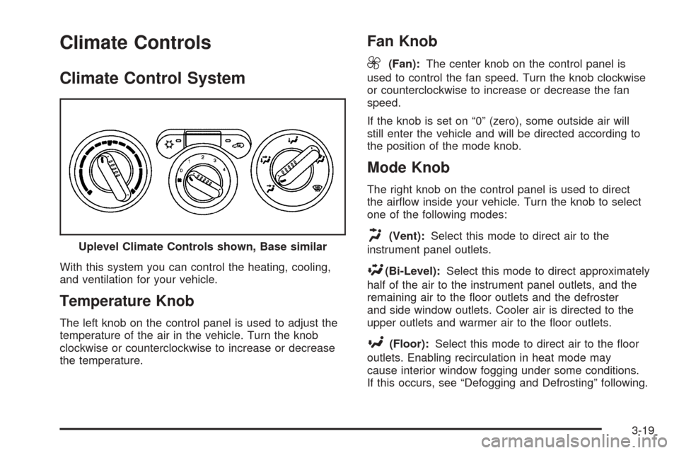 CHEVROLET COLORADO 2005 1.G Owners Manual Climate Controls
Climate Control System
With this system you can control the heating, cooling,
and ventilation for your vehicle.
Temperature Knob
The left knob on the control panel is used to adjust t