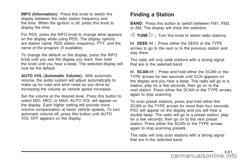 CHEVROLET COLORADO 2005 1.G Owners Manual INFO (Information):Press this knob to switch the
display between the radio station frequency and
the time. When the ignition is off, press this knob to
display the time.
For RDS, press the INFO knob t