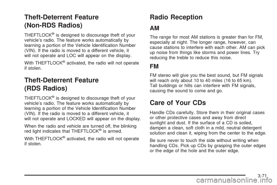 CHEVROLET COLORADO 2005 1.G Owners Guide Theft-Deterrent Feature
(Non-RDS Radios)
THEFTLOCK®is designed to discourage theft of your
vehicle’s radio. The feature works automatically by
learning a portion of the Vehicle Identi�cation Number