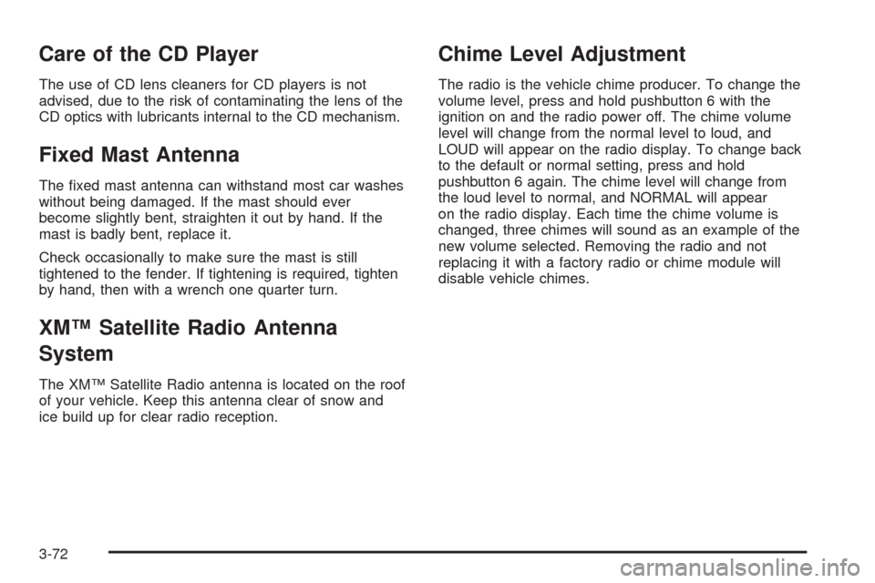 CHEVROLET COLORADO 2005 1.G Owners Manual Care of the CD Player
The use of CD lens cleaners for CD players is not
advised, due to the risk of contaminating the lens of the
CD optics with lubricants internal to the CD mechanism.
Fixed Mast Ant