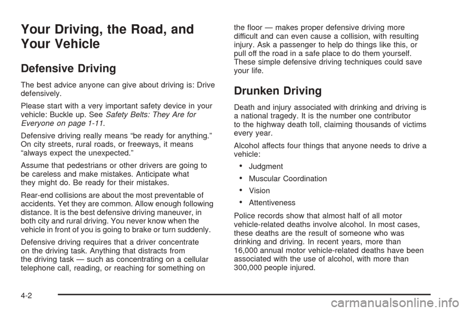 CHEVROLET COLORADO 2005 1.G Owners Manual Your Driving, the Road, and
Your Vehicle
Defensive Driving
The best advice anyone can give about driving is: Drive
defensively.
Please start with a very important safety device in your
vehicle: Buckle