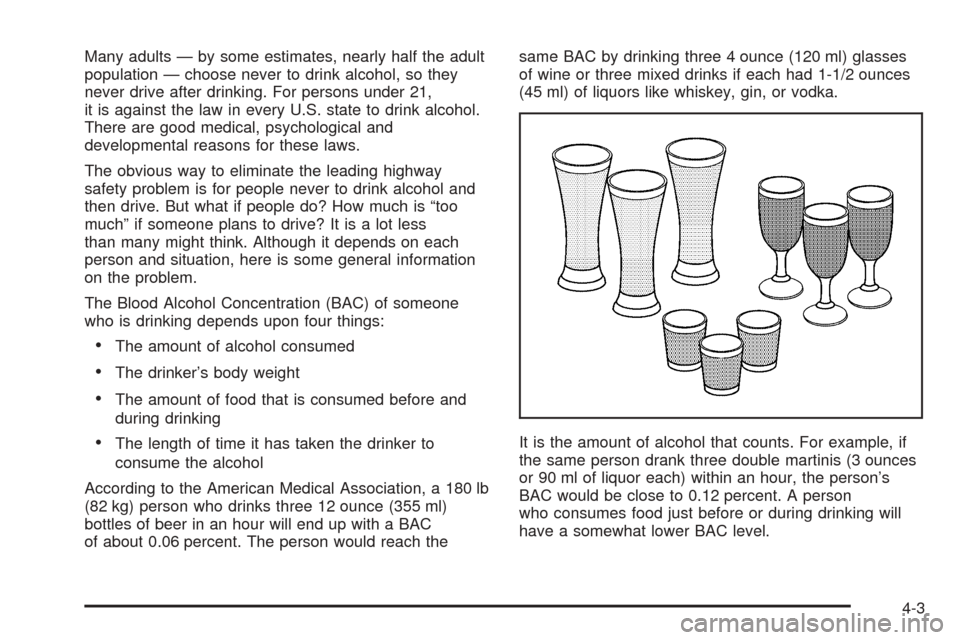 CHEVROLET COLORADO 2005 1.G Owners Manual Many adults — by some estimates, nearly half the adult
population — choose never to drink alcohol, so they
never drive after drinking. For persons under 21,
it is against the law in every U.S. sta