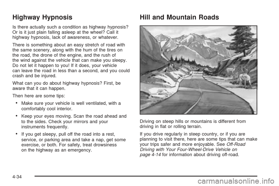 CHEVROLET COLORADO 2005 1.G Owners Manual Highway Hypnosis
Is there actually such a condition as highway hypnosis?
Or is it just plain falling asleep at the wheel? Call it
highway hypnosis, lack of awareness, or whatever.
There is something a