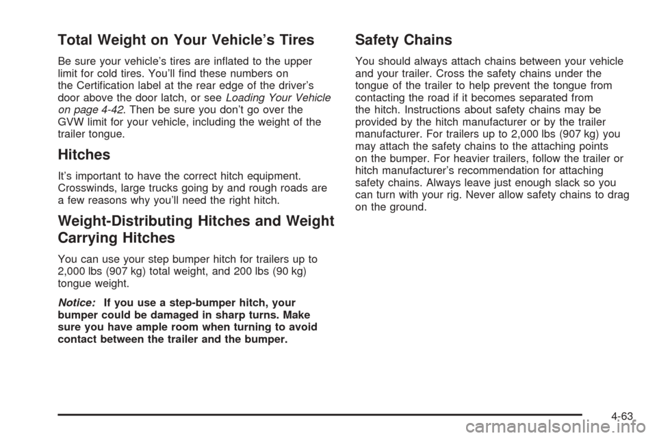 CHEVROLET COLORADO 2005 1.G Owners Manual Total Weight on Your Vehicle’s Tires
Be sure your vehicle’s tires are in�ated to the upper
limit for cold tires. You’ll �nd these numbers on
the Certi�cation label at the rear edge of the driver