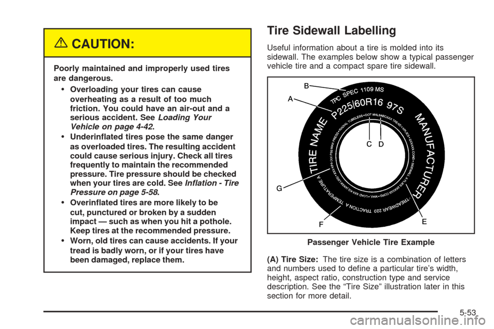 CHEVROLET COLORADO 2005 1.G Owners Manual {CAUTION:
Poorly maintained and improperly used tires
are dangerous.
Overloading your tires can cause
overheating as a result of too much
friction. You could have an air-out and a
serious accident. S