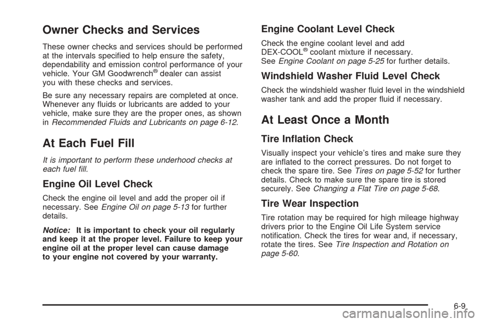 CHEVROLET COLORADO 2005 1.G Owners Manual Owner Checks and Services
These owner checks and services should be performed
at the intervals speci�ed to help ensure the safety,
dependability and emission control performance of your
vehicle. Your 