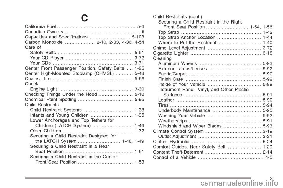 CHEVROLET COLORADO 2005 1.G Owners Manual C
California Fuel.................................................. 5-6
Canadian Owners................................................ ii
Capacities and Speci�cations..........................5-103
C
