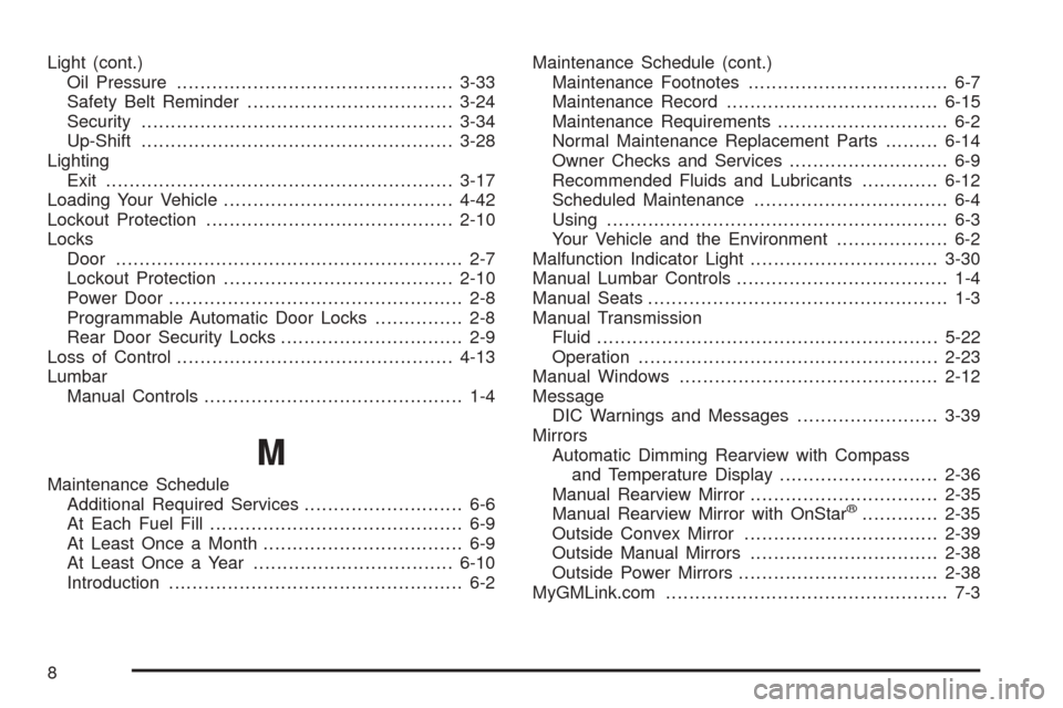 CHEVROLET COLORADO 2005 1.G Owners Manual Light (cont.)
Oil Pressure...............................................3-33
Safety Belt Reminder...................................3-24
Security.....................................................3