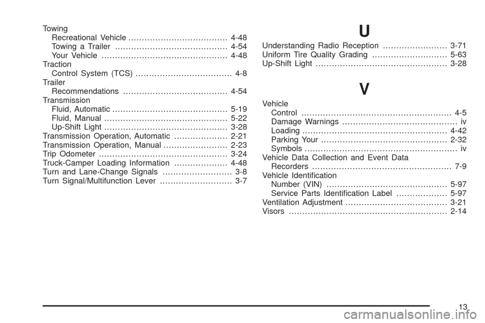 CHEVROLET COLORADO 2005 1.G Service Manual Towing
Recreational Vehicle.....................................4-48
Towing a Trailer..........................................4-54
Your Vehicle...............................................4-48
Trac