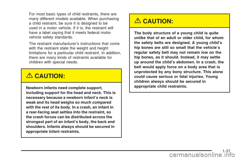CHEVROLET COLORADO 2005 1.G Service Manual For most basic types of child restraints, there are
many different models available. When purchasing
a child restraint, be sure it is designed to be
used in a motor vehicle. If it is, the restraint wi