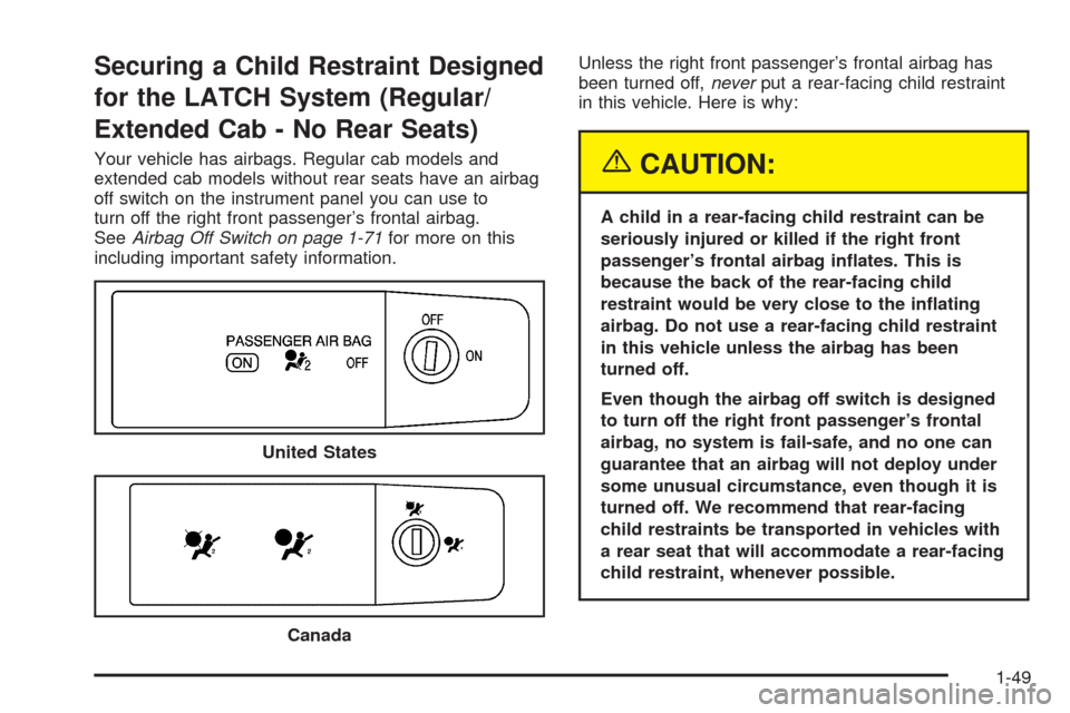 CHEVROLET COLORADO 2005 1.G Workshop Manual Securing a Child Restraint Designed
for the LATCH System (Regular/
Extended Cab - No Rear Seats)
Your vehicle has airbags. Regular cab models and
extended cab models without rear seats have an airbag
CHEVROLET COLORADO 2005 1.G Workshop Manual Securing a Child Restraint Designed
for the LATCH System (Regular/
Extended Cab - No Rear Seats)
Your vehicle has airbags. Regular cab models and
extended cab models without rear seats have an airbag