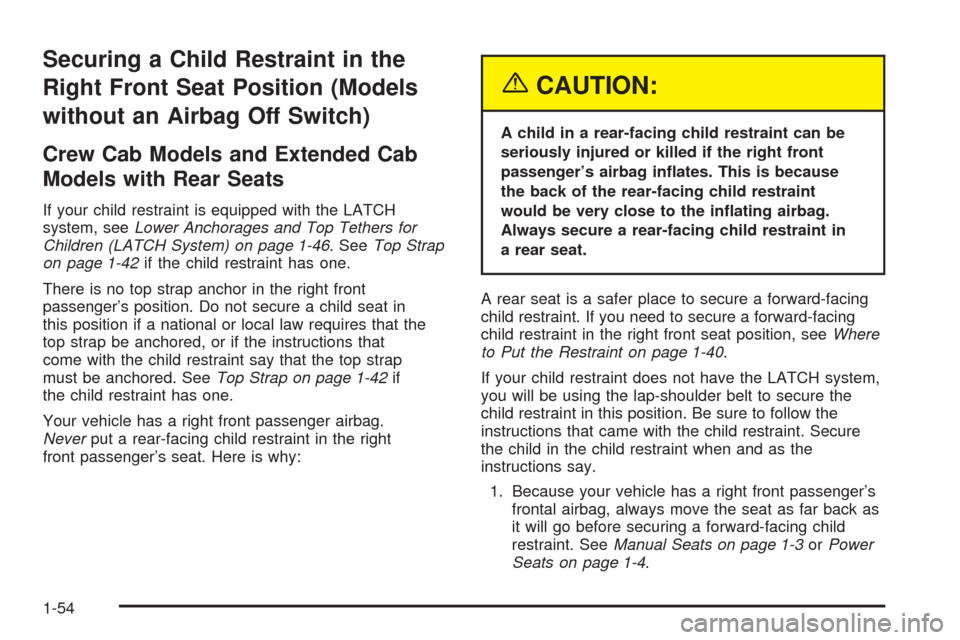 CHEVROLET COLORADO 2005 1.G Workshop Manual Securing a Child Restraint in the
Right Front Seat Position (Models
without an Airbag Off Switch)
Crew Cab Models and Extended Cab
Models with Rear Seats
If your child restraint is equipped with the L CHEVROLET COLORADO 2005 1.G Workshop Manual Securing a Child Restraint in the
Right Front Seat Position (Models
without an Airbag Off Switch)
Crew Cab Models and Extended Cab
Models with Rear Seats
If your child restraint is equipped with the L