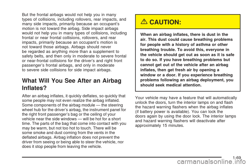 CHEVROLET COLORADO 2005 1.G Manual PDF But the frontal airbags would not help you in many
types of collisions, including rollovers, rear impacts, and
many side impacts, primarily because an occupant’s
motion is not toward the airbag. Sid