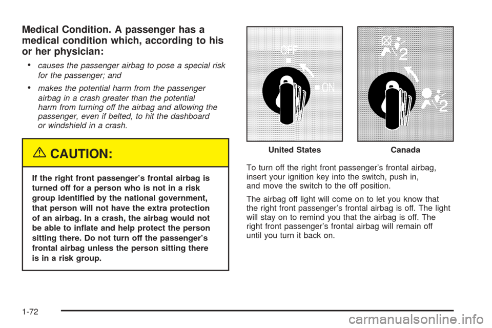 CHEVROLET COLORADO 2005 1.G Manual PDF Medical Condition. A passenger has a
medical condition which, according to his
or her physician:

causes the passenger airbag to pose a special risk
for the passenger; and
makes the potential harm f