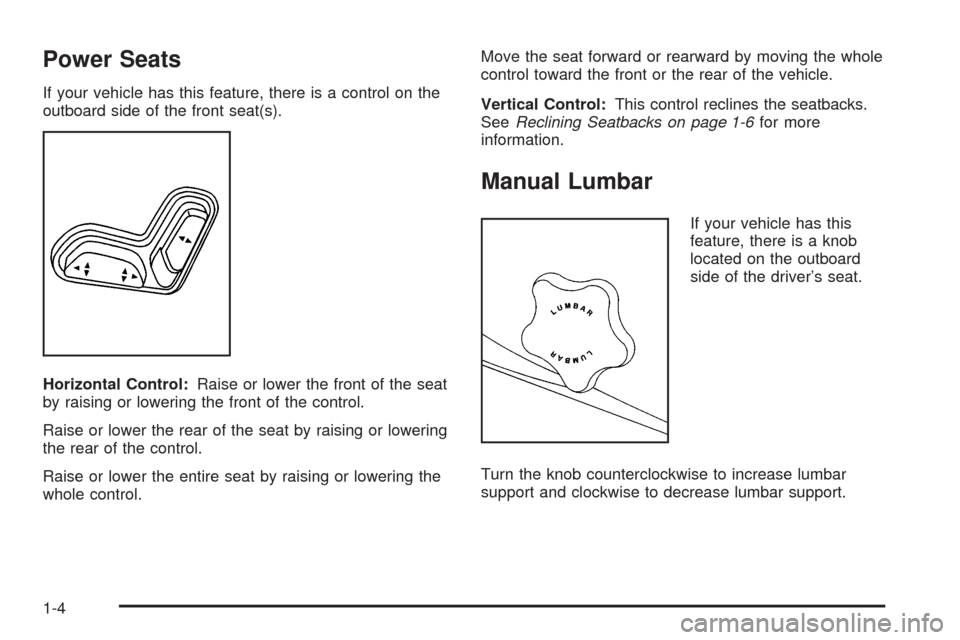 CHEVROLET COLORADO 2005 1.G Owners Manual Power Seats
If your vehicle has this feature, there is a control on the
outboard side of the front seat(s).
Horizontal Control:Raise or lower the front of the seat
by raising or lowering the front of 